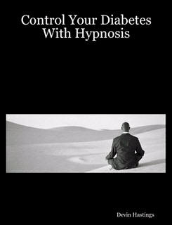 Control Your Diabetes With Hypnosis - A book with clear, easy to use information that really helps diabetics.